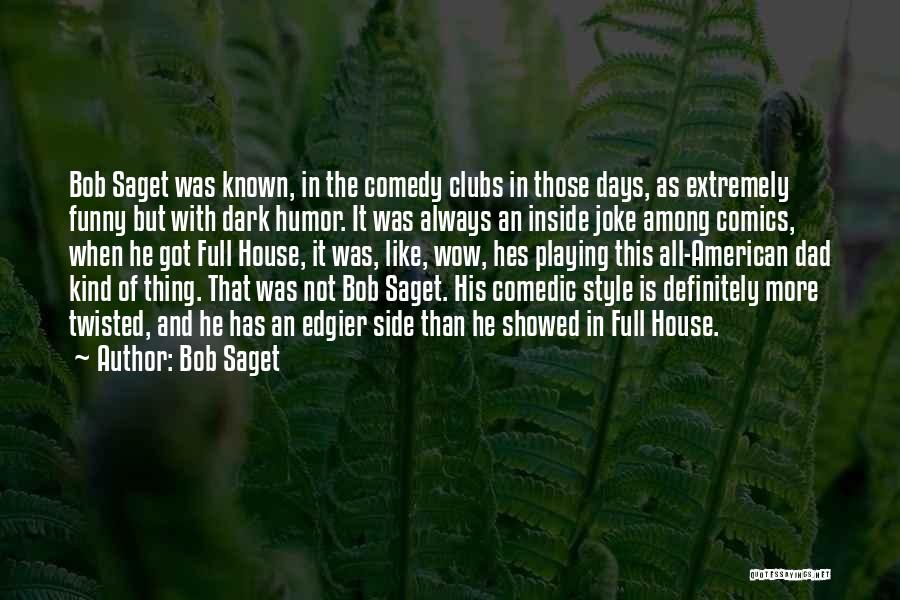 Bob Saget Quotes: Bob Saget Was Known, In The Comedy Clubs In Those Days, As Extremely Funny But With Dark Humor. It Was