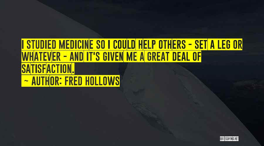 Fred Hollows Quotes: I Studied Medicine So I Could Help Others - Set A Leg Or Whatever - And It's Given Me A