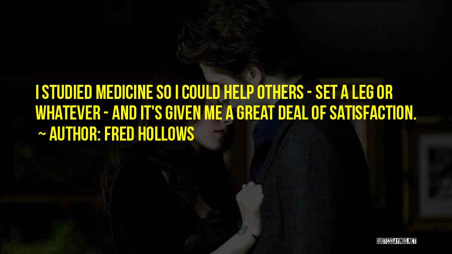 Fred Hollows Quotes: I Studied Medicine So I Could Help Others - Set A Leg Or Whatever - And It's Given Me A