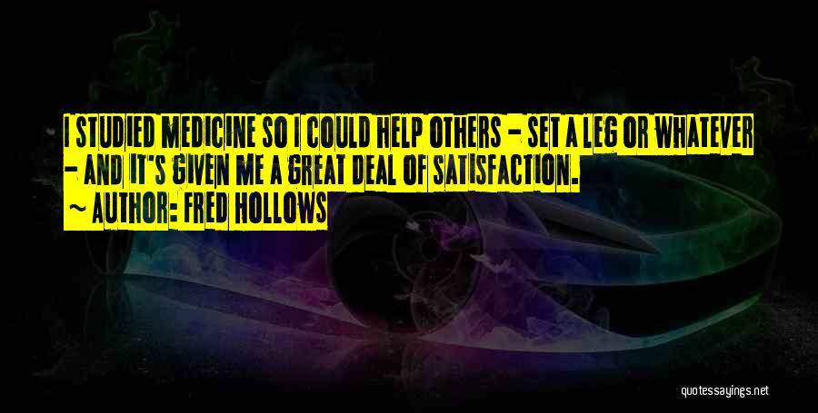 Fred Hollows Quotes: I Studied Medicine So I Could Help Others - Set A Leg Or Whatever - And It's Given Me A