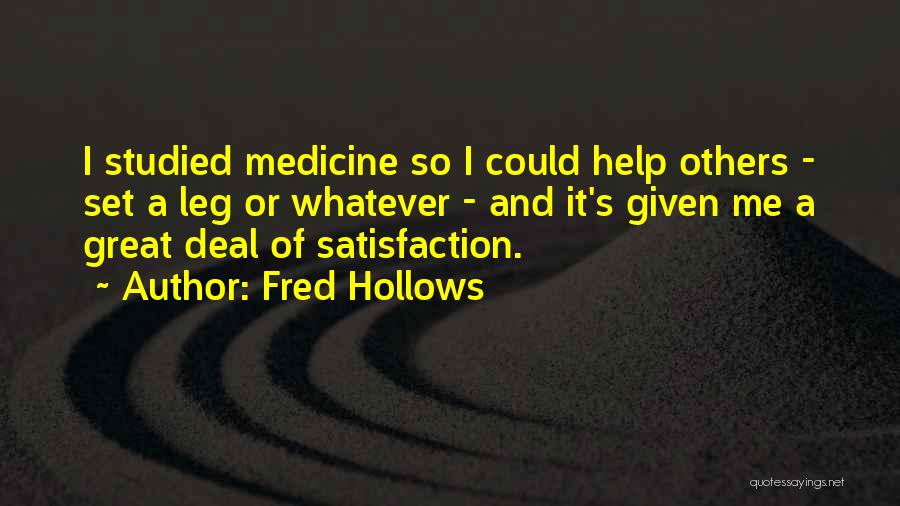 Fred Hollows Quotes: I Studied Medicine So I Could Help Others - Set A Leg Or Whatever - And It's Given Me A