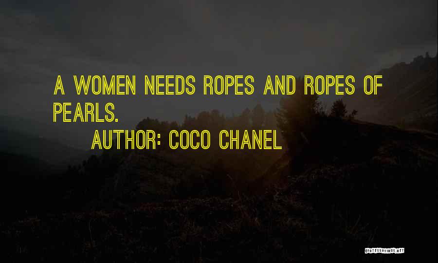 Coco Chanel Quotes: A Women Needs Ropes And Ropes Of Pearls.