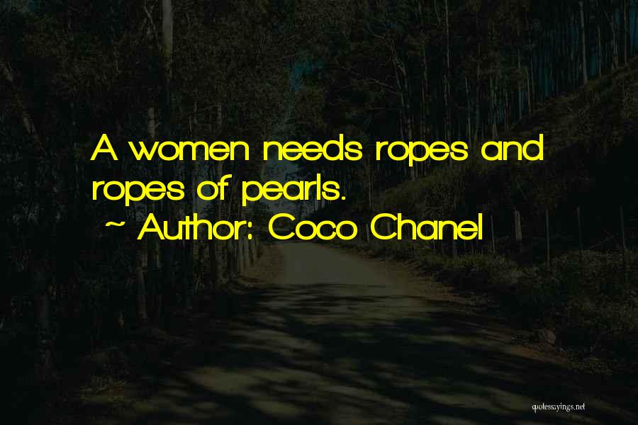 Coco Chanel Quotes: A Women Needs Ropes And Ropes Of Pearls.