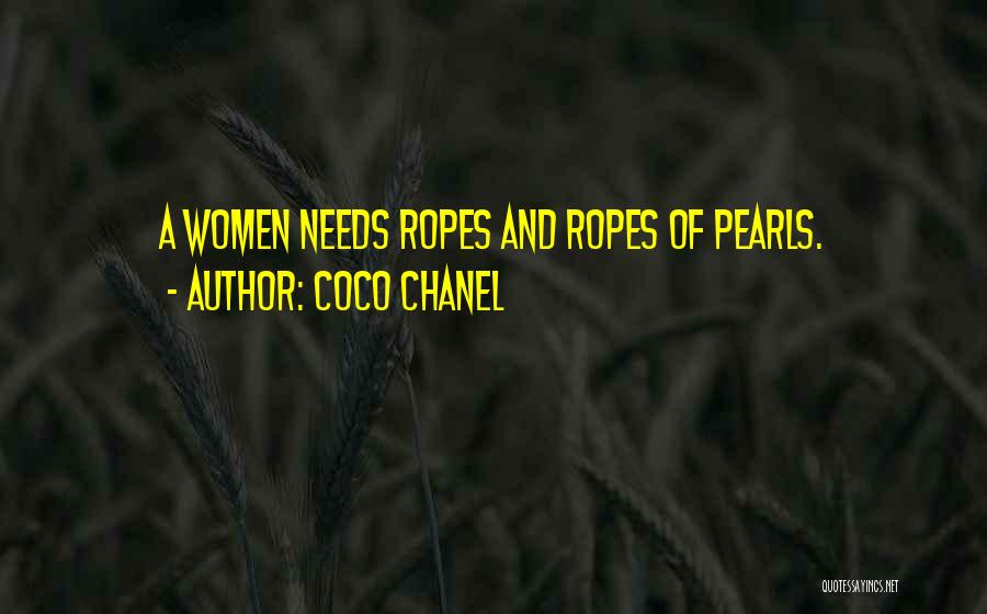 Coco Chanel Quotes: A Women Needs Ropes And Ropes Of Pearls.