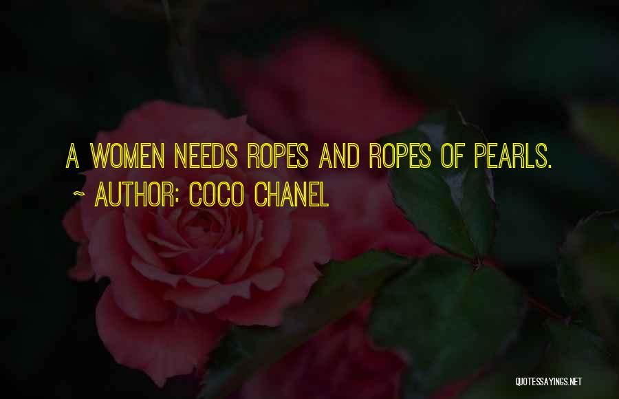 Coco Chanel Quotes: A Women Needs Ropes And Ropes Of Pearls.