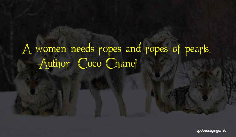 Coco Chanel Quotes: A Women Needs Ropes And Ropes Of Pearls.
