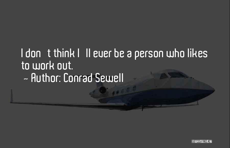 Conrad Sewell Quotes: I Don't Think I'll Ever Be A Person Who Likes To Work Out.