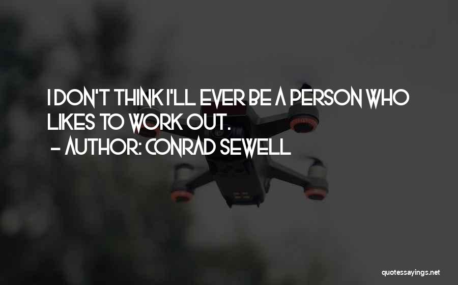 Conrad Sewell Quotes: I Don't Think I'll Ever Be A Person Who Likes To Work Out.