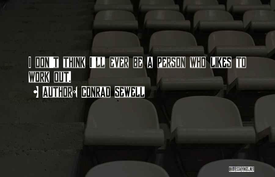 Conrad Sewell Quotes: I Don't Think I'll Ever Be A Person Who Likes To Work Out.