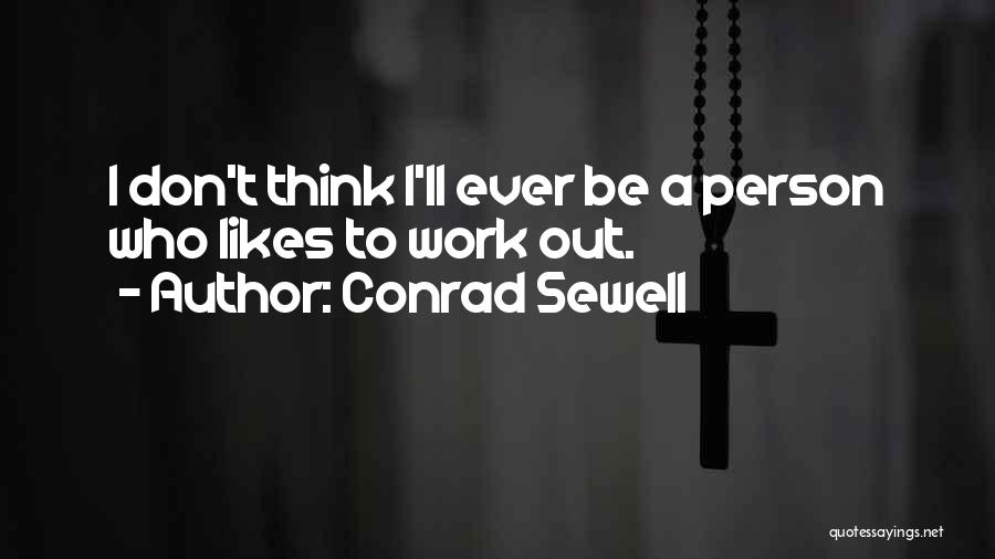 Conrad Sewell Quotes: I Don't Think I'll Ever Be A Person Who Likes To Work Out.