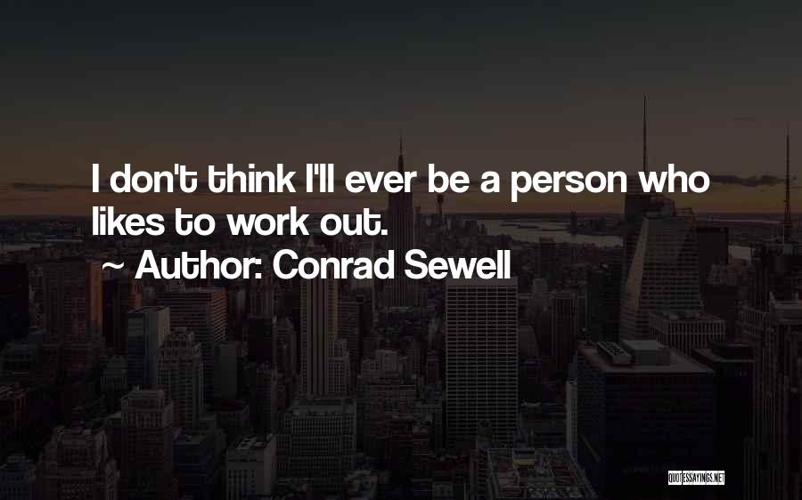 Conrad Sewell Quotes: I Don't Think I'll Ever Be A Person Who Likes To Work Out.