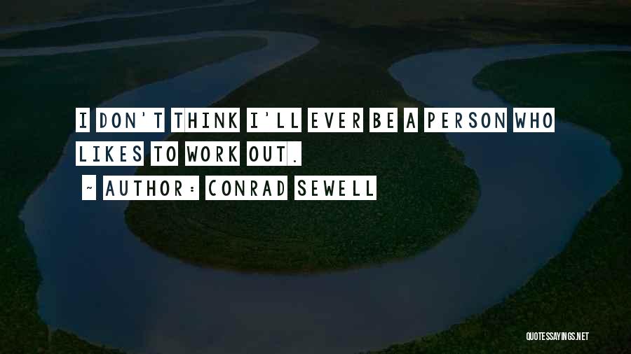 Conrad Sewell Quotes: I Don't Think I'll Ever Be A Person Who Likes To Work Out.
