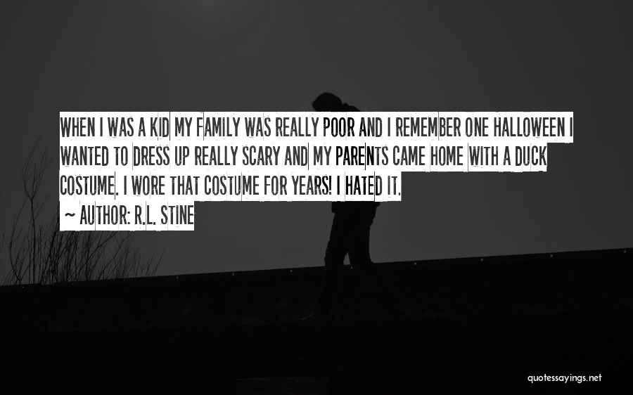 R.L. Stine Quotes: When I Was A Kid My Family Was Really Poor And I Remember One Halloween I Wanted To Dress Up