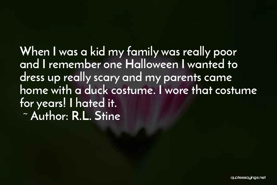 R.L. Stine Quotes: When I Was A Kid My Family Was Really Poor And I Remember One Halloween I Wanted To Dress Up