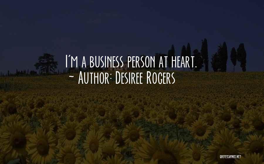 Desiree Rogers Quotes: I'm A Business Person At Heart.