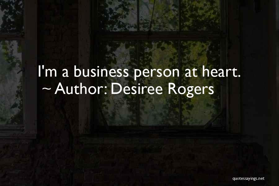 Desiree Rogers Quotes: I'm A Business Person At Heart.