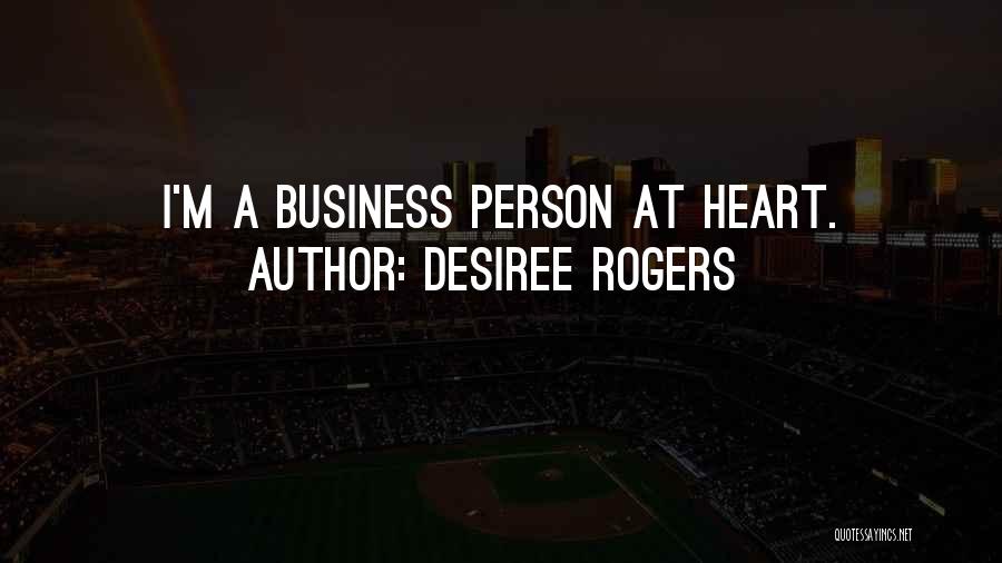 Desiree Rogers Quotes: I'm A Business Person At Heart.