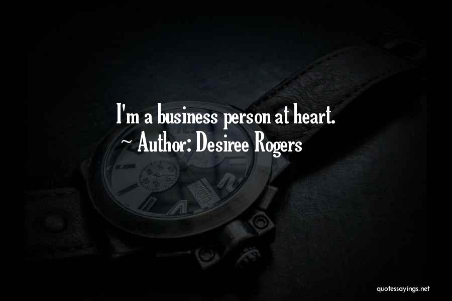 Desiree Rogers Quotes: I'm A Business Person At Heart.
