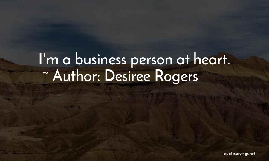 Desiree Rogers Quotes: I'm A Business Person At Heart.
