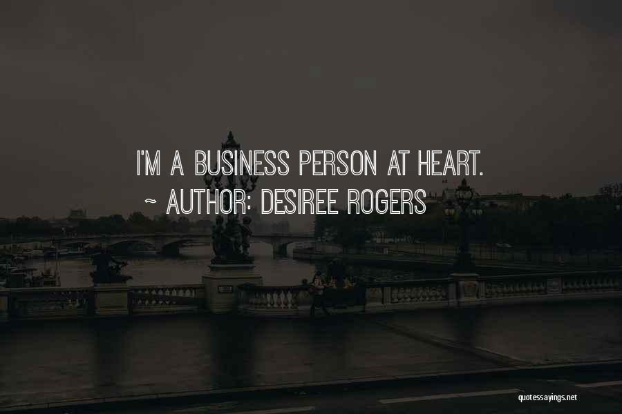 Desiree Rogers Quotes: I'm A Business Person At Heart.