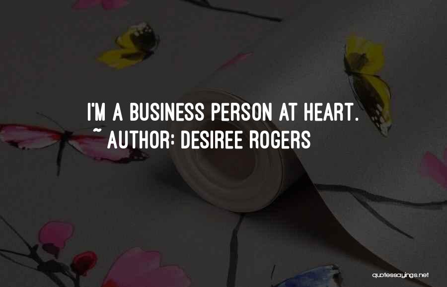 Desiree Rogers Quotes: I'm A Business Person At Heart.