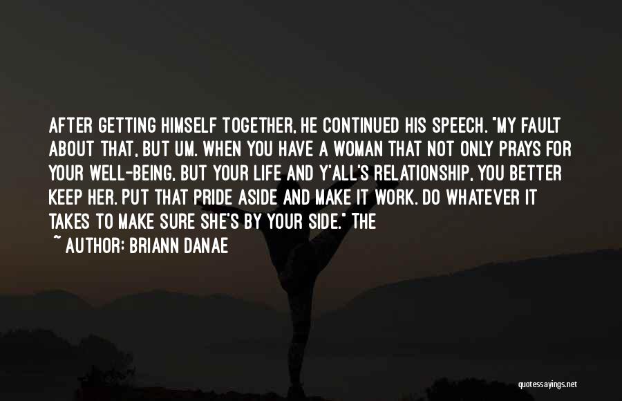 Briann Danae Quotes: After Getting Himself Together, He Continued His Speech. My Fault About That, But Um. When You Have A Woman That