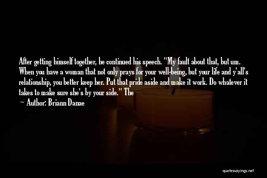 Briann Danae Quotes: After Getting Himself Together, He Continued His Speech. My Fault About That, But Um. When You Have A Woman That