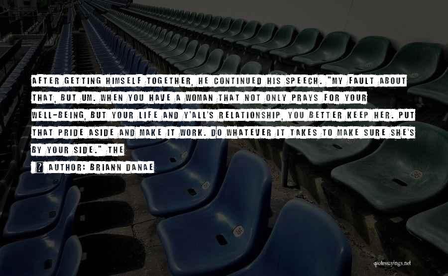 Briann Danae Quotes: After Getting Himself Together, He Continued His Speech. My Fault About That, But Um. When You Have A Woman That