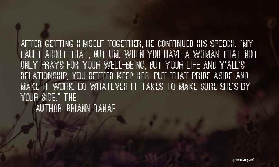 Briann Danae Quotes: After Getting Himself Together, He Continued His Speech. My Fault About That, But Um. When You Have A Woman That