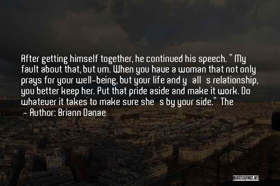 Briann Danae Quotes: After Getting Himself Together, He Continued His Speech. My Fault About That, But Um. When You Have A Woman That