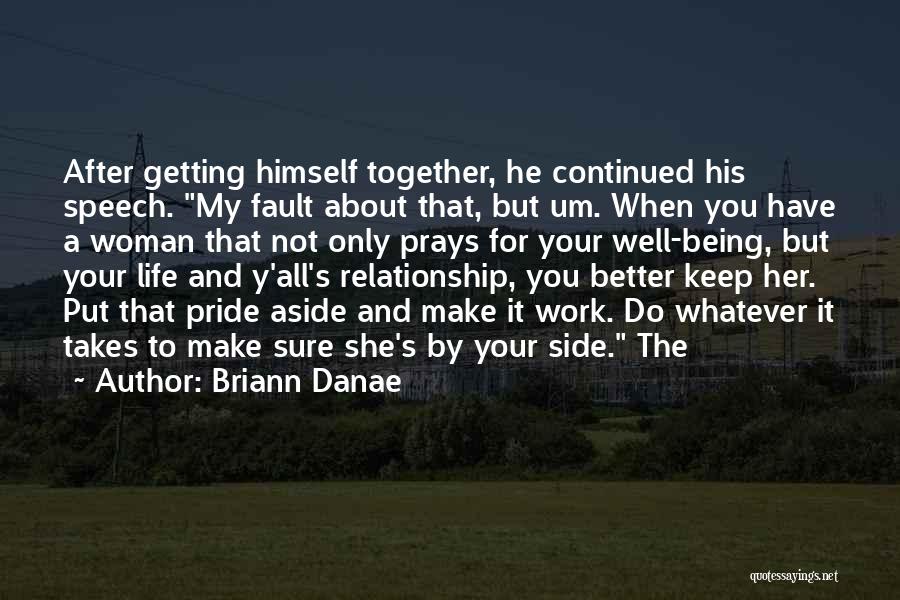 Briann Danae Quotes: After Getting Himself Together, He Continued His Speech. My Fault About That, But Um. When You Have A Woman That