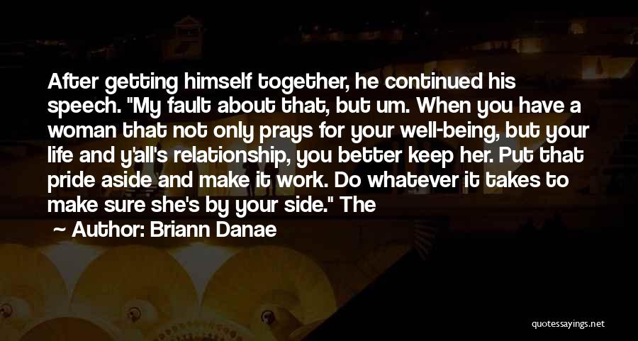 Briann Danae Quotes: After Getting Himself Together, He Continued His Speech. My Fault About That, But Um. When You Have A Woman That