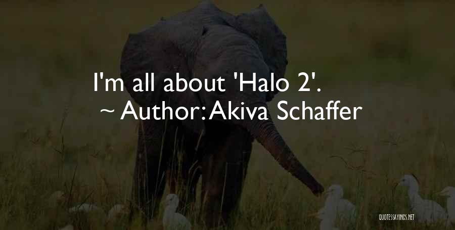 Akiva Schaffer Quotes: I'm All About 'halo 2'.