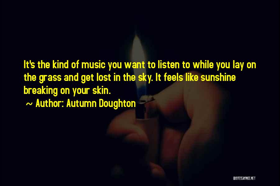 Autumn Doughton Quotes: It's The Kind Of Music You Want To Listen To While You Lay On The Grass And Get Lost In