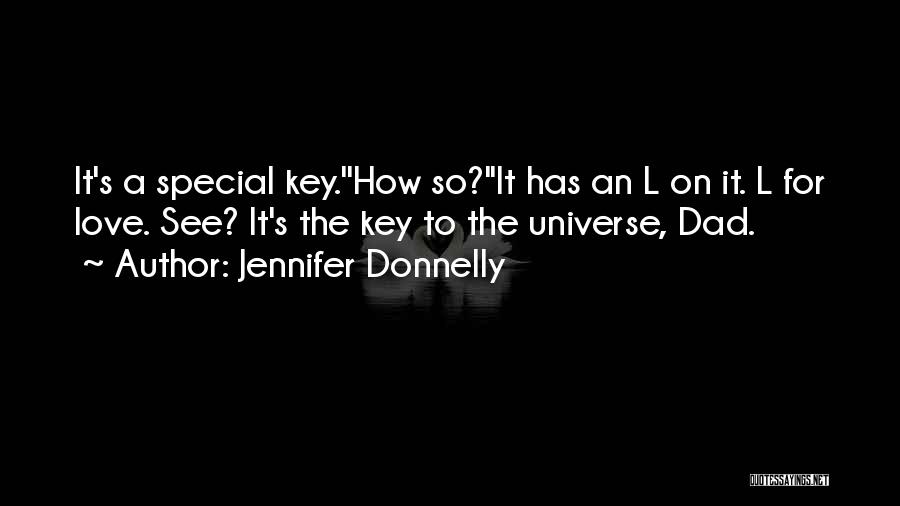 Jennifer Donnelly Quotes: It's A Special Key.''how So?''it Has An L On It. L For Love. See? It's The Key To The Universe,