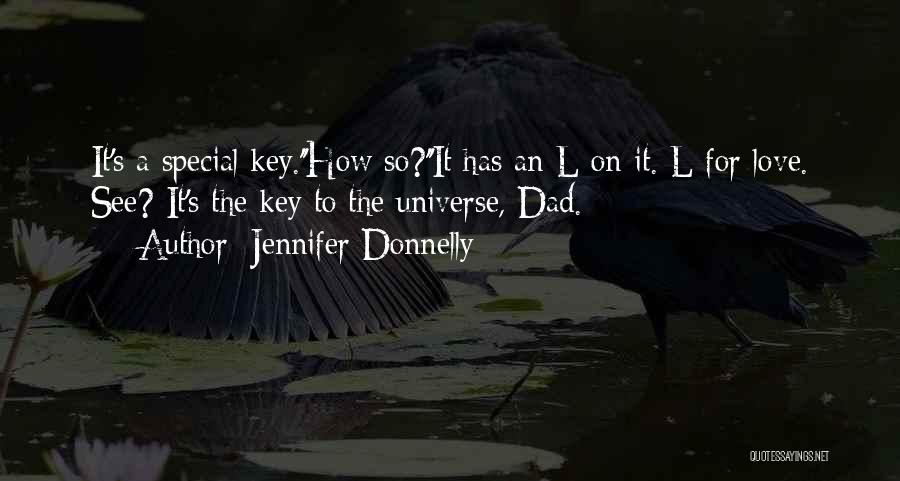 Jennifer Donnelly Quotes: It's A Special Key.''how So?''it Has An L On It. L For Love. See? It's The Key To The Universe,
