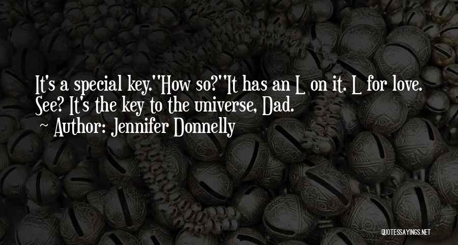 Jennifer Donnelly Quotes: It's A Special Key.''how So?''it Has An L On It. L For Love. See? It's The Key To The Universe,