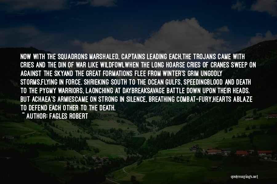 Fagles Robert Quotes: Now With The Squadrons Marshaled, Captains Leading Each,the Trojans Came With Cries And The Din Of War Like Wildfowlwhen The