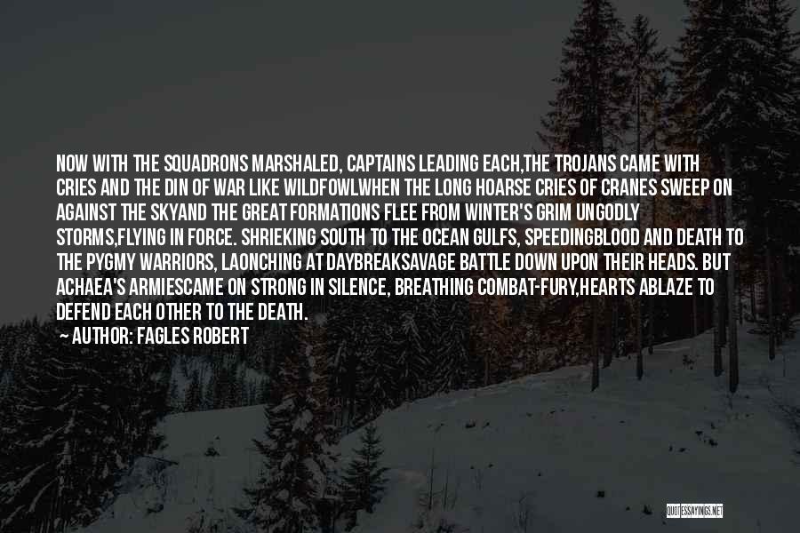 Fagles Robert Quotes: Now With The Squadrons Marshaled, Captains Leading Each,the Trojans Came With Cries And The Din Of War Like Wildfowlwhen The