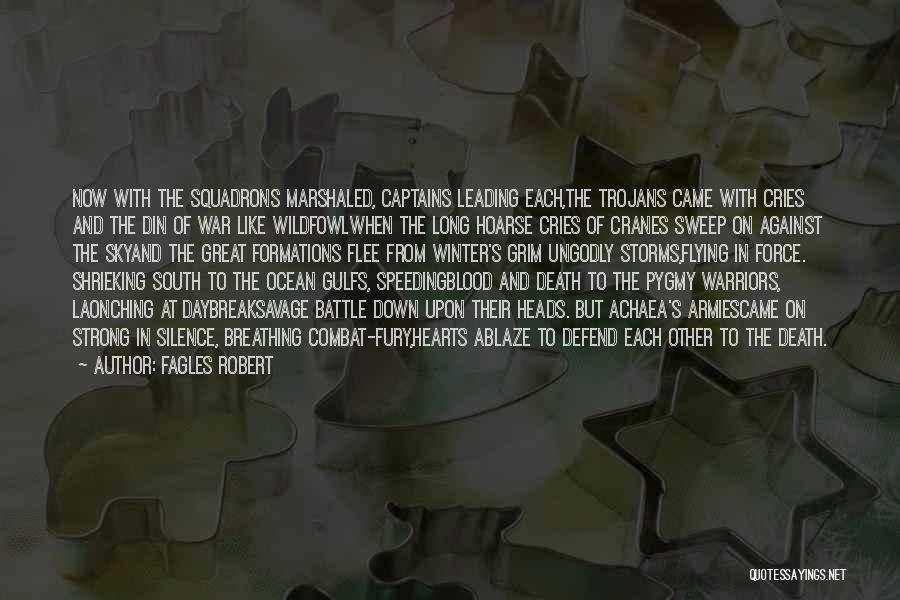 Fagles Robert Quotes: Now With The Squadrons Marshaled, Captains Leading Each,the Trojans Came With Cries And The Din Of War Like Wildfowlwhen The