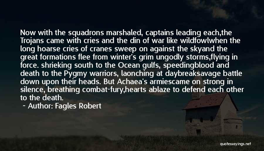 Fagles Robert Quotes: Now With The Squadrons Marshaled, Captains Leading Each,the Trojans Came With Cries And The Din Of War Like Wildfowlwhen The