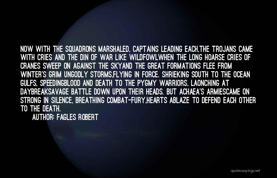 Fagles Robert Quotes: Now With The Squadrons Marshaled, Captains Leading Each,the Trojans Came With Cries And The Din Of War Like Wildfowlwhen The