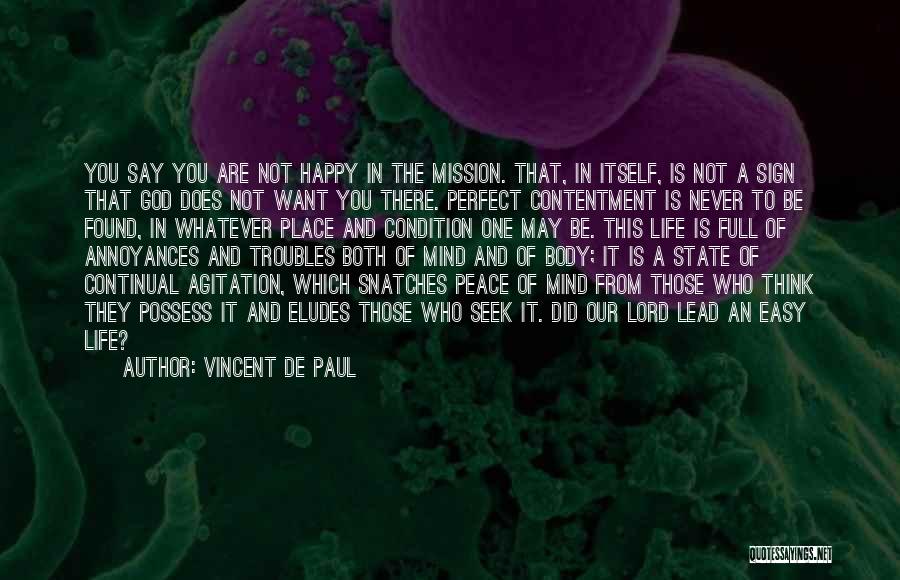 Vincent De Paul Quotes: You Say You Are Not Happy In The Mission. That, In Itself, Is Not A Sign That God Does Not