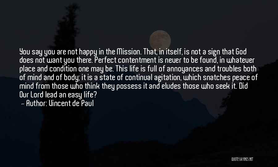 Vincent De Paul Quotes: You Say You Are Not Happy In The Mission. That, In Itself, Is Not A Sign That God Does Not