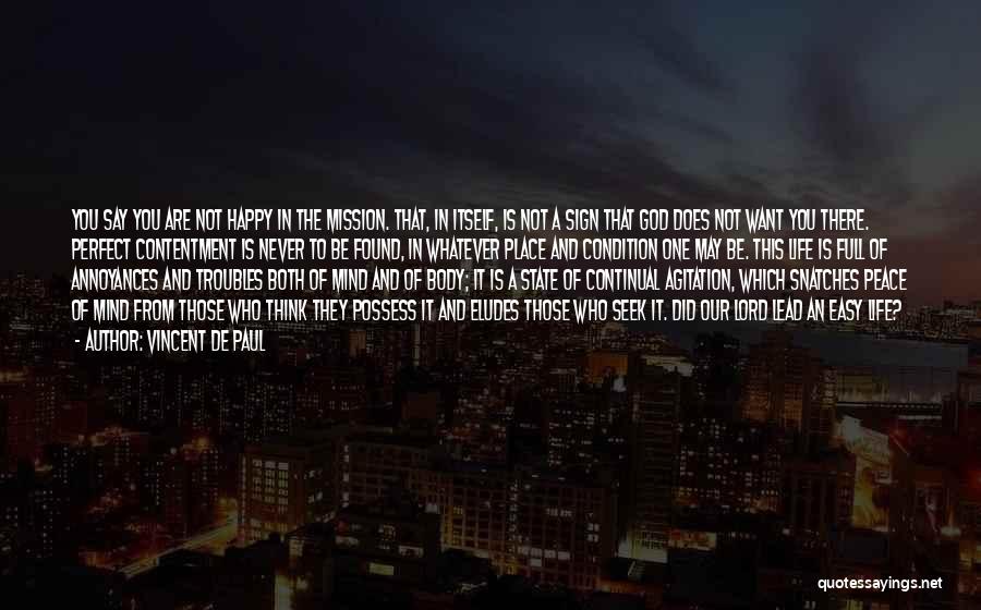 Vincent De Paul Quotes: You Say You Are Not Happy In The Mission. That, In Itself, Is Not A Sign That God Does Not