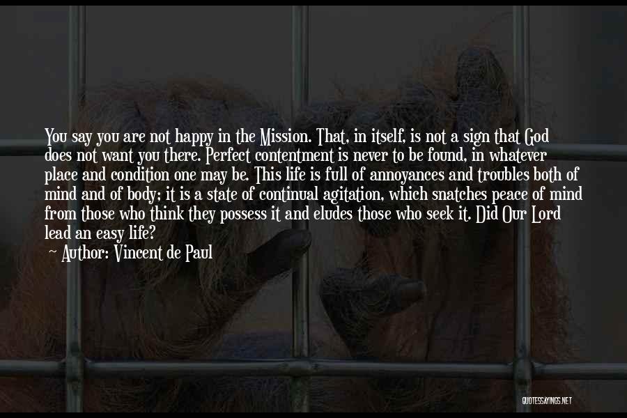 Vincent De Paul Quotes: You Say You Are Not Happy In The Mission. That, In Itself, Is Not A Sign That God Does Not