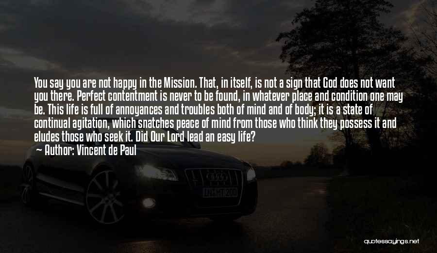 Vincent De Paul Quotes: You Say You Are Not Happy In The Mission. That, In Itself, Is Not A Sign That God Does Not