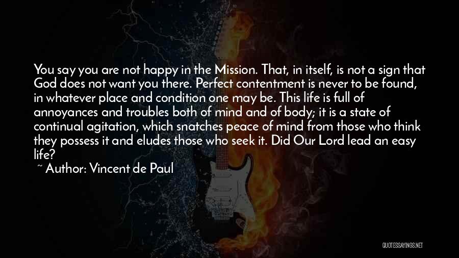 Vincent De Paul Quotes: You Say You Are Not Happy In The Mission. That, In Itself, Is Not A Sign That God Does Not