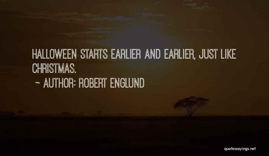 Robert Englund Quotes: Halloween Starts Earlier And Earlier, Just Like Christmas.