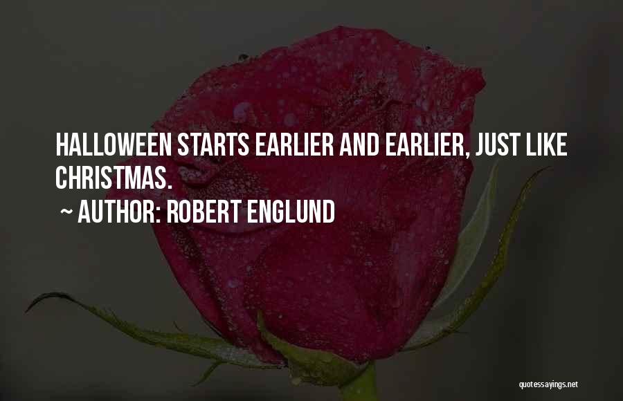 Robert Englund Quotes: Halloween Starts Earlier And Earlier, Just Like Christmas.